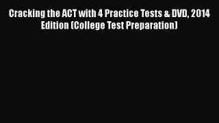 Read Book Cracking the ACT with 4 Practice Tests & DVD 2014 Edition (College Test Preparation)