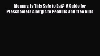 READ book  Mommy Is This Safe to Eat?  A Guide for Preschoolers Allergic to Peanuts and Tree