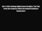 Read Book Life's Little College Admissions Insights: Top Tips From the Country's Most Acclaimed