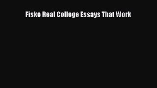 Read Book Fiske Real College Essays That Work E-Book Free