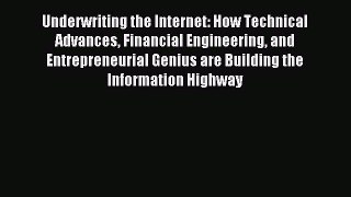 Read Underwriting the Internet: How Technical Advances Financial Engineering and Entrepreneurial