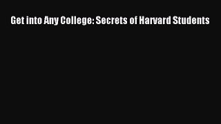 Read Book Get into Any College: Secrets of Harvard Students ebook textbooks