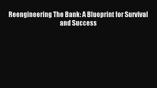 Read Reengineering The Bank: A Blueprint for Survival and Success PDF Online