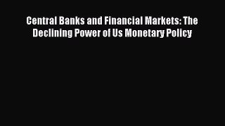 Read Central Banks and Financial Markets: The Declining Power of Us Monetary Policy ebook textbooks