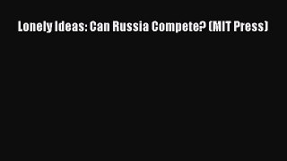 Download Lonely Ideas: Can Russia Compete? (MIT Press) PDF Free