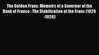 Read The Golden Franc: Memoirs of a Governor of the Bank of France : The Stabilization of the