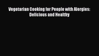 READ book  Vegetarian Cooking for People with Alergies: Delicious and Healthy#  Full E-Book
