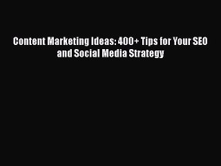 Video herunterladen: [PDF] Content Marketing Ideas: 400+ Tips for Your SEO and Social Media Strategy [Read] Online