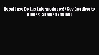 READ FREE FULL EBOOK DOWNLOAD  Despidase De Las Enfermedades!/ Say Goodbye to Illness (Spanish