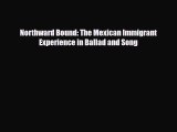 [PDF] Northward Bound: The Mexican Immigrant Experience in Ballad and Song Download Full Ebook