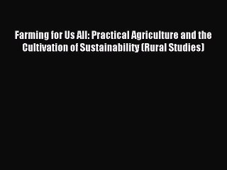 Download Farming for Us All: Practical Agriculture and the Cultivation of Sustainability (Rural