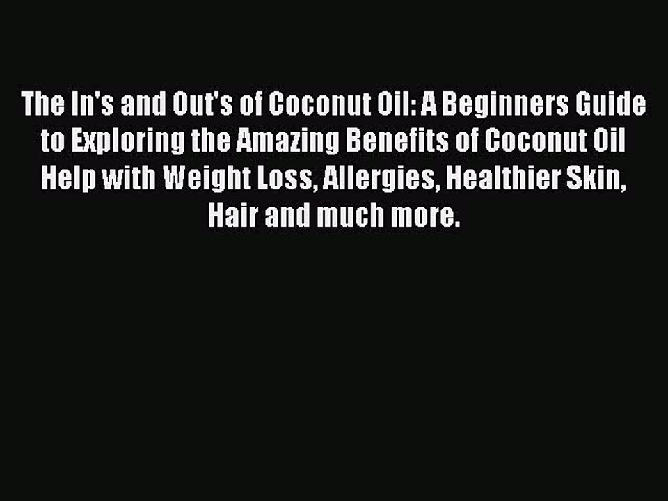 READ book  The In's and Out's of Coconut Oil: A Beginners Guide to Exploring the Amazing Benefits