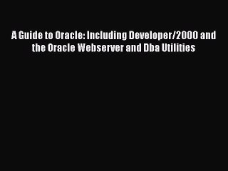 Download Book A Guide to Oracle: Including Developer/2000 and the Oracle Webserver and Dba