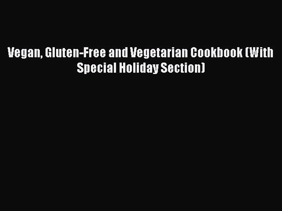 READ book  Vegan Gluten-Free and Vegetarian Cookbook (With Special Holiday Section)#  Full