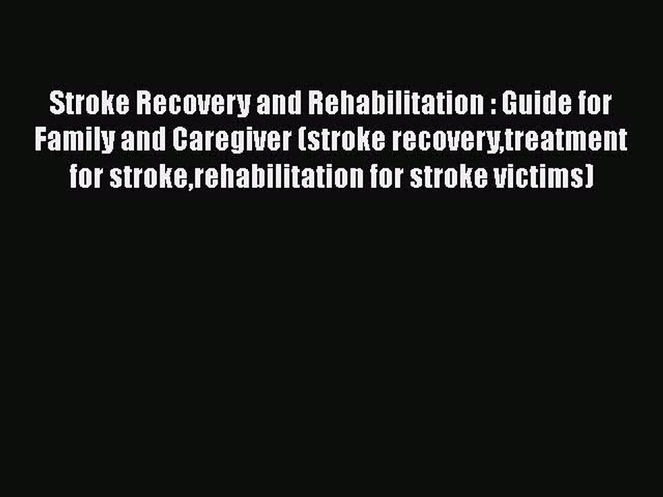 Read Stroke Recovery and Rehabilitation : Guide for Family and Caregiver (stroke recoverytreatment
