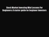 Read Stock Market Investing Mini Lessons For Beginners: A starter guide for beginner investors
