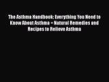 Download The Asthma Handbook: Everything You Need to Know About Asthma   Natural Remedies and