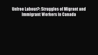 Read Unfree Labour?: Struggles of Migrant and Immigrant Workers in Canada PDF Free