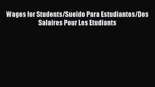 Read Wages for Students/Sueldo Para Estudiantes/Des Salaires Pour Les Etudiants Ebook Free