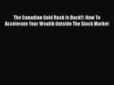 READbook The Canadian Gold Rush Is Back!!: How To Accelerate Your Wealth Outside The Stock