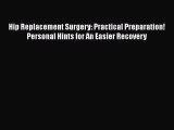 Read Hip Replacement Surgery: Practical Preparation! Personal Hints for An Easier Recovery