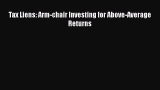 Free[PDF]Downlaod Tax Liens: Arm-chair Investing for Above-Average Returns READ  ONLINE