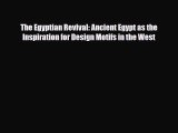 Download The Egyptian Revival: Ancient Egypt as the Inspiration for Design Motifs in the West