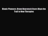 Read Bionic Pioneers: Brave Neurotech Users Blaze the Trail to New Therapies Ebook Free