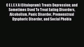 Read C E L E X A (Citalopram): Treats Depression and Sometimes Used To Treat Eating Disorders