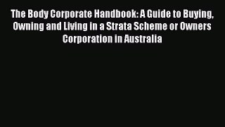 READbook The Body Corporate Handbook: A Guide to Buying Owning and Living in a Strata Scheme