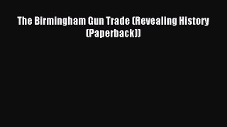 Read The Birmingham Gun Trade (Revealing History (Paperback)) ebook textbooks