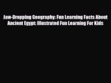 Read Jaw-Dropping Geography: Fun Learning Facts About Ancient Egypt: Illustrated Fun Learning