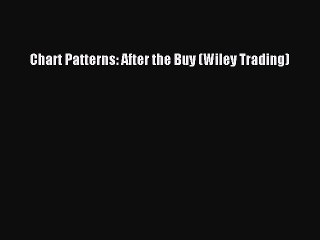 Read Chart Patterns: After the Buy (Wiley Trading) PDF Free