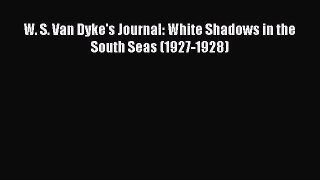 PDF W. S. Van Dyke's Journal: White Shadows in the South Seas (1927-1928) [PDF] Online