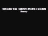 Read The Shadow King: The Bizarre Afterlife of King Tut's Mummy Ebook Free