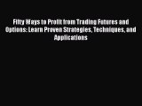 Read Fifty Ways to Profit from Trading Futures and Options: Learn Proven Strategies Techniques