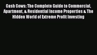READbook Cash Cows: The Complete Guide to Commercial Apartment & Residential Income Properties