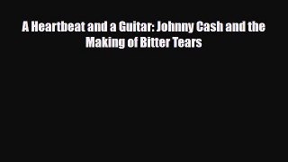 [PDF] A Heartbeat and a Guitar: Johnny Cash and the Making of Bitter Tears [Read] Full Ebook