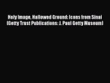 Download Holy Image Hallowed Ground: Icons from Sinai (Getty Trust Publications: J. Paul Getty