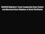 Read DIGOXIN (Digitalis): Treats Congestive Heart Failure and Abnormal Heart Rhythms or Atrial