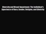 Read Diversity and Visual Impairment: The Individual's Experience of Race Gender Religion and
