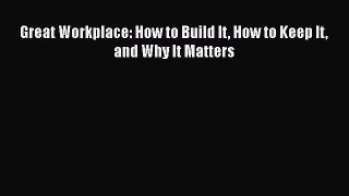 Read Great Workplace: How to Build It How to Keep It and Why It Matters Ebook Free
