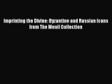 PDF Imprinting the Divine: Byzantine and Russian Icons from The Menil Collection [Read] Full