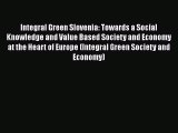 Read Integral Green Slovenia: Towards a Social Knowledge and Value Based Society and Economy