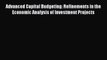 Download Advanced Capital Budgeting: Refinements in the Economic Analysis of Investment Projects