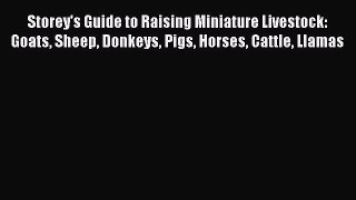 Read Storey's Guide to Raising Miniature Livestock: Goats Sheep Donkeys Pigs Horses Cattle
