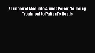 Download Formoterol Modulite Atimos Forair: Tailoring Treatment to Patient's Needs PDF Online