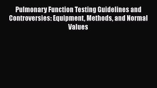 Read Pulmonary Function Testing Guidelines and Controversies: Equipment Methods and Normal