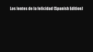 [Read] Los lentes de la felicidad (Spanish Edition) Ebook PDF