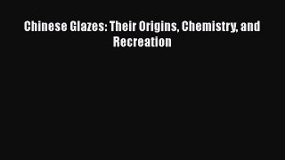 Download Chinese Glazes: Their Origins Chemistry and Recreation [PDF] Online